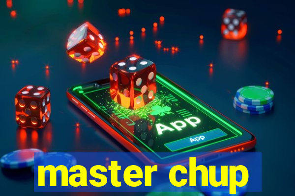 master chup